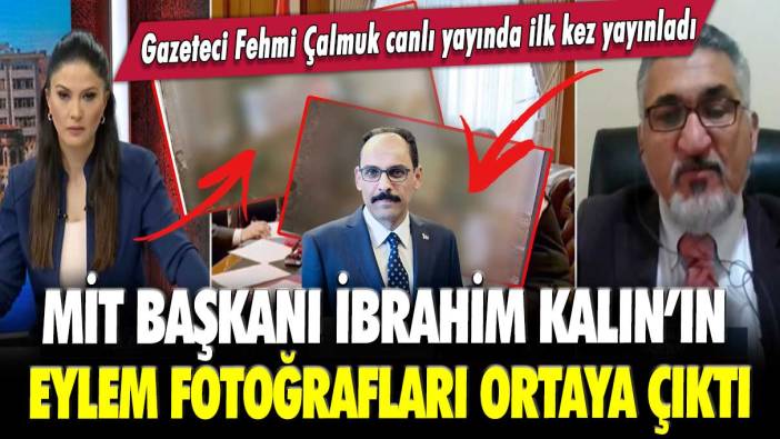 MİT Başkanı İbrahim Kalın’ın eylem fotoğrafları ortaya çıktı: Gazeteci Fehmi Çalmuk canlı yayında ilk kez yayınladı