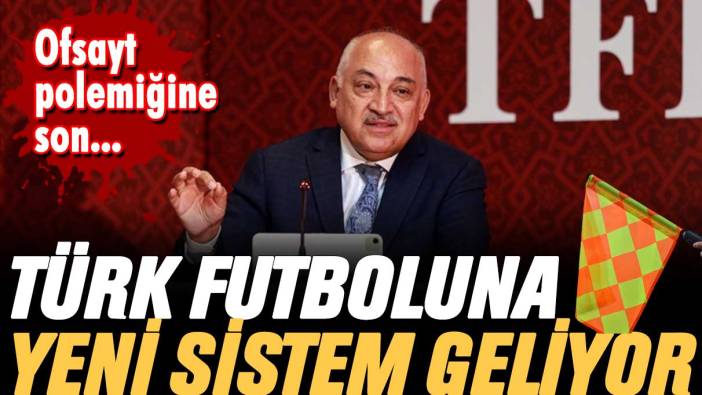 Ofsayt polemiğine son: Türk futboluna yeni sistem geliyor