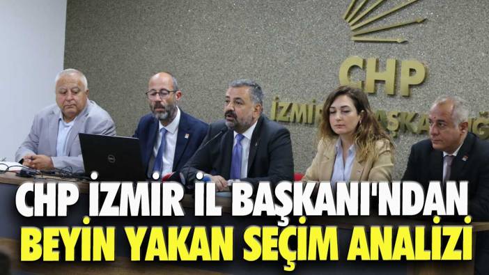 CHP İzmir İl Başkanı'ndan beyin yakan seçim analizi