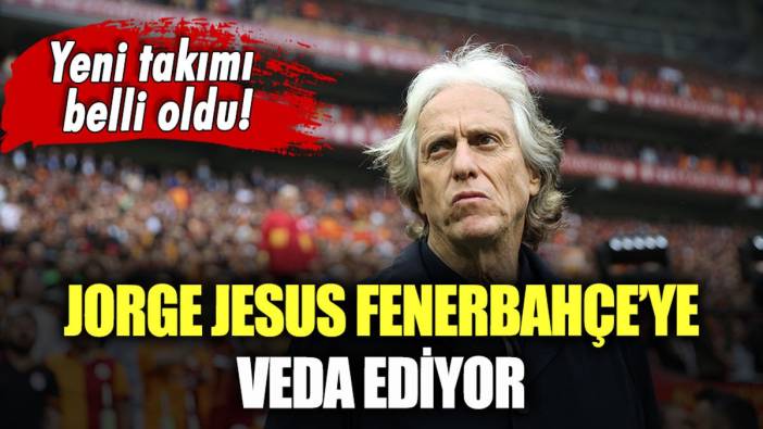 Jorge Jesus, Fenerbahçe'den ayrılıyor: Yeni takımı belli oldu