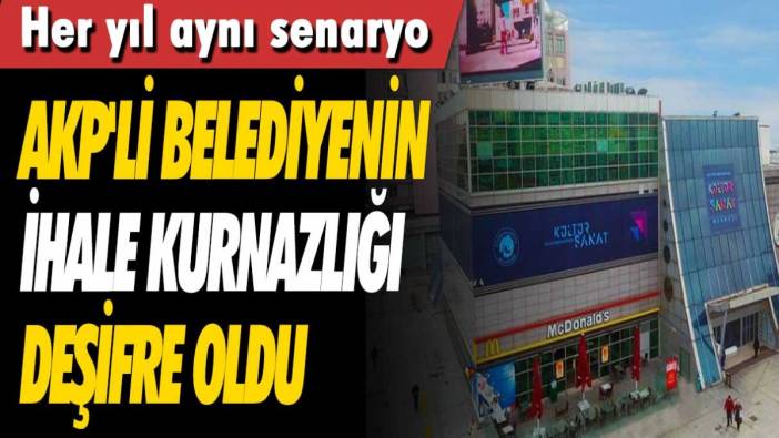AKP'li belediyenin ihale kurnazlığı deşifre oldu! Her yıl aynı senaryo