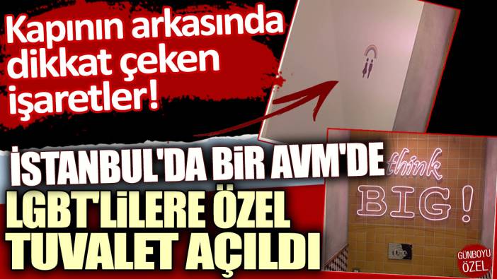 Kapının arkasında dikkat çeken işaretler! İstanbul'da bir AVM'de LGBT'lilere özel tuvalet açıldı