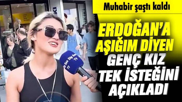 Erdoğan’a çok aşığım diyen genç kız tek istediğini açıkladı! Muhabir şaştı kaldı