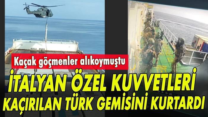 İtalyan özel kuvvetleri kaçırılan Türk gemisini kurtardı!