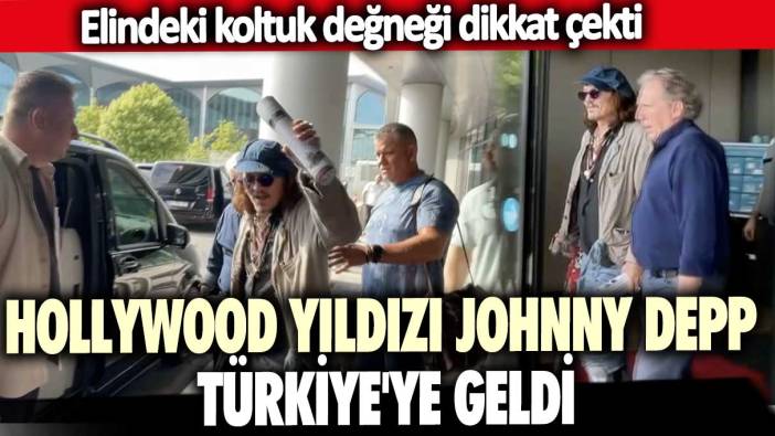 Hollywood yıldızı Johnny Depp Türkiye'ye geldi! Elindeki koltuk değneği dikkat çekti