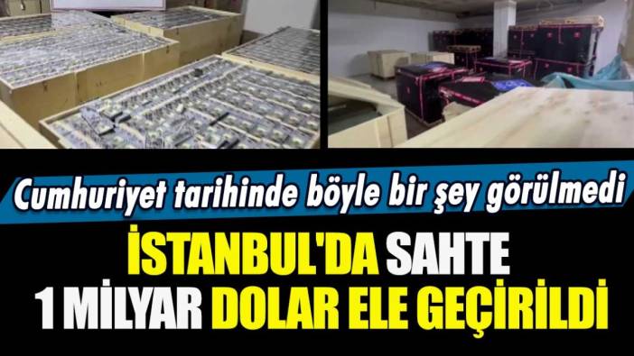 Cumhuriyet tarihinde böyle bir şey görülmedi! İstanbul'da sahte 1 milyar dolar ele geçirildi
