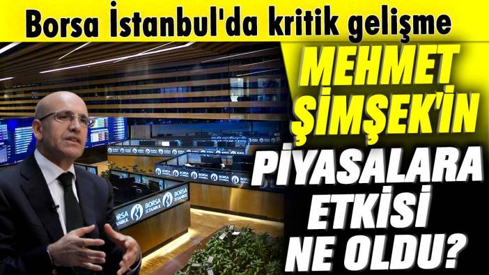 Mehmet Şimşek'in piyasalara etkisi ne oldu? Borsa İstanbul'da kritik gelişme