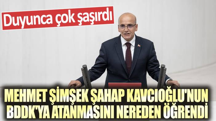 Mehmet Şimşek Şahap Kavcıoğlu'nun BDDK'ya atanmasını nereden öğrendi? Duyunca çok şaşırdı