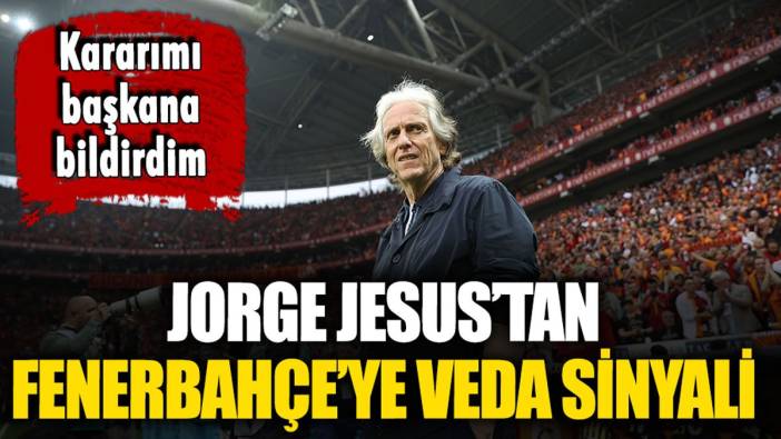 Jorge Jesus'tan Fenerbahçe'ye veda sinyali: "Kararımı başkana bildirdim"