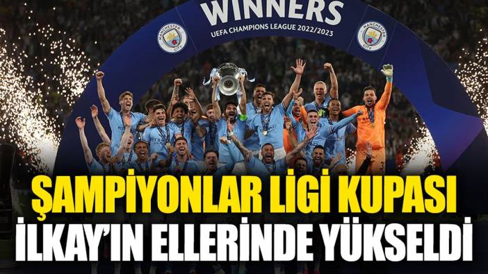 Şampiyonlar Ligi kupası İlkay Gündoğan'ın ellerinde yükseldi
