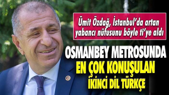 Ümit Özdağ, İstanbul’da artan yabancı nüfusunu böyle ti’ye aldı: Osmanbey metrosunda en çok konuşulan ikinci dil Türkçe