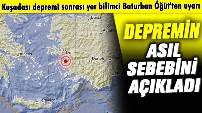 Kuşadası depremi sonrası yer bilimci Baturhan Öğüt'ten uyarı: Depremin asıl sebebini açıkladı