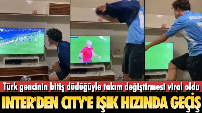 Inter'den Manchester City'e ışık hızında geçiş: Türk gencinin bitiş düdüğüyle takım değiştirmesi viral oldu
