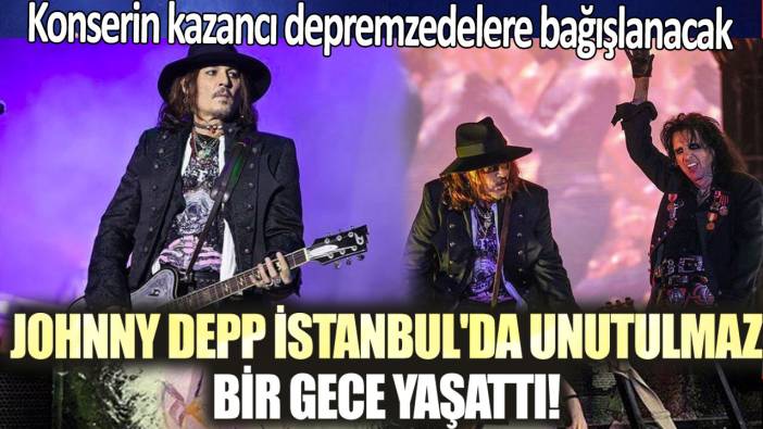 Johnny Depp, İstanbul'da unutulmaz bir gece yaşattı! Konserin bütün kazancı depremzedelere bağışlanacak