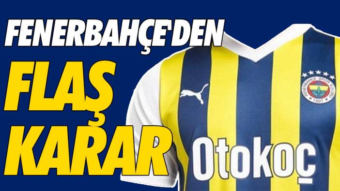 Fenerbahçe'den flaş karar