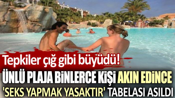 Ünlü plaja binlerce kişi akın edince 'seks yapmak yasaktır' tabelası asıldı: Tepkiler çığ gibi büyüdü!