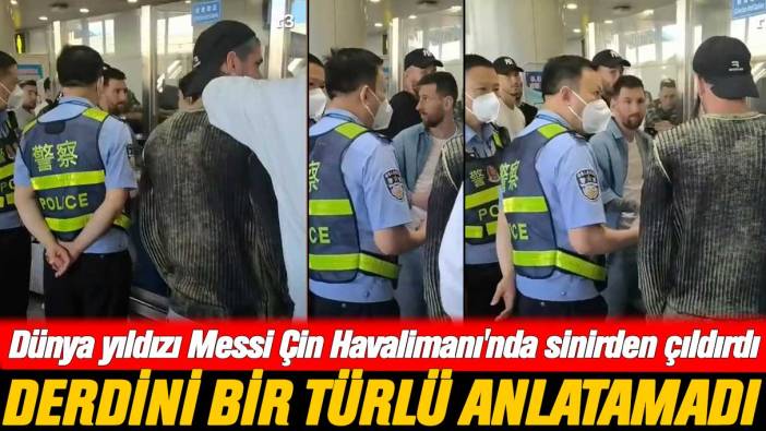 Ülkeye almadılar: Dünya yıldızı Messi'yi Çin Havalimanı'nda sinirden çıldırtan olay