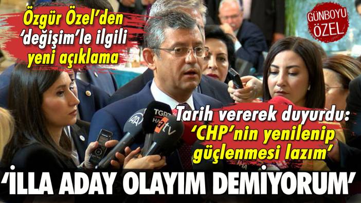 Özgür Özel'den CHP'de değişimle ilgili yeni açıklama: 'İlla aday olayım demiyorum'