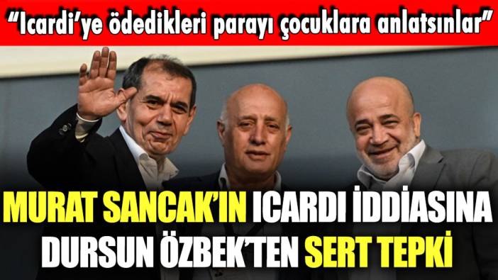 Murat Sancak'ın "Icardi'ye verilen para yalan" sözlerine Dursun Özbek ateş püskürdü: "Bizi başkalarıyla karıştırmasın"