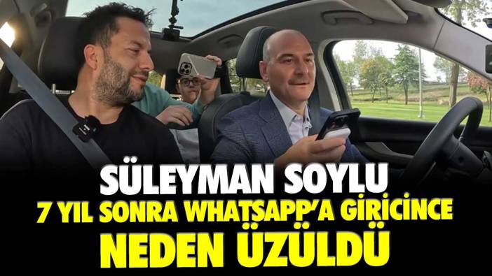 Süleyman Soylu 7 yıl sonra WhatsApp'a girince neden üzüldü