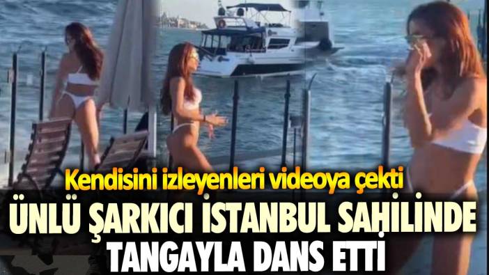 Ünlü şarkıcı İstanbul sahilinde tangayla dans etti! Kendisini izleyenleri videoya çekti
