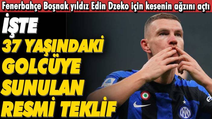 Fenerbahçe Edin Dzeko için kesenin ağzını açtı: İşte 37 yaşındaki golcüye sunulan resmi teklif