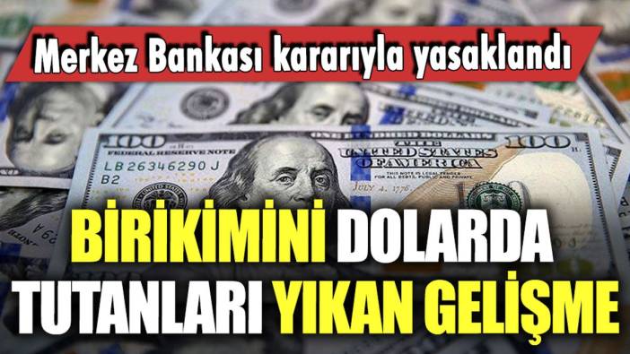 Dolar sahiplerini yıkan gelişme: Merkez Bankası kararıyla yasaklandı