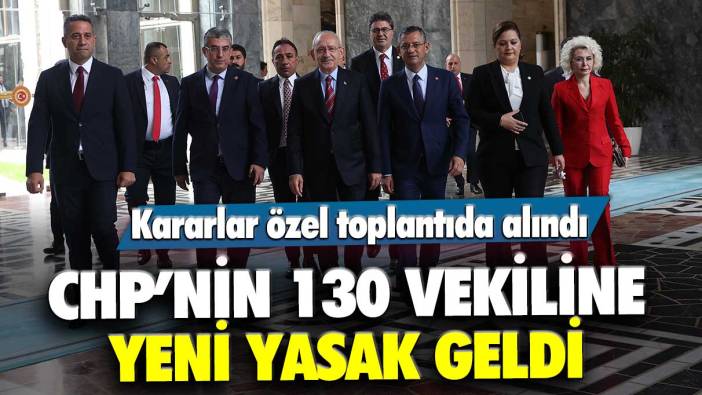 CHP’nin 130 milletvekiline yeni yasaklar geldi! Kararlar özel toplantıda alındı