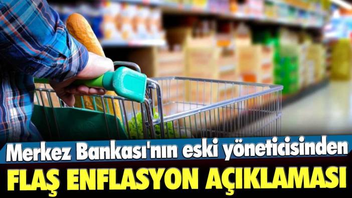 Merkez Bankası'nın eski yöneticisinden flaş enflasyon açıklaması