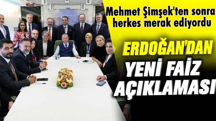 Mehmet Şimşek'ten sonra herkes merak ediyordu: Erdoğan'dan yeni faiz açıklaması