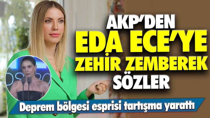 AKP'den Eda Ece'ye zehir zemberek sözler! Deprem bölgesi esprisi tartışma yarattı