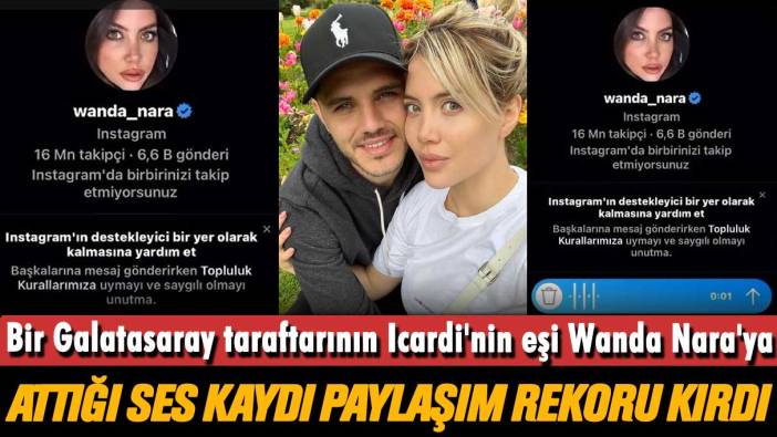 Bir Galatasaray taraftarının Icardi'nin eşi Wanda Nara'ya attığı ses kaydı paylaşım rekoru kırdı