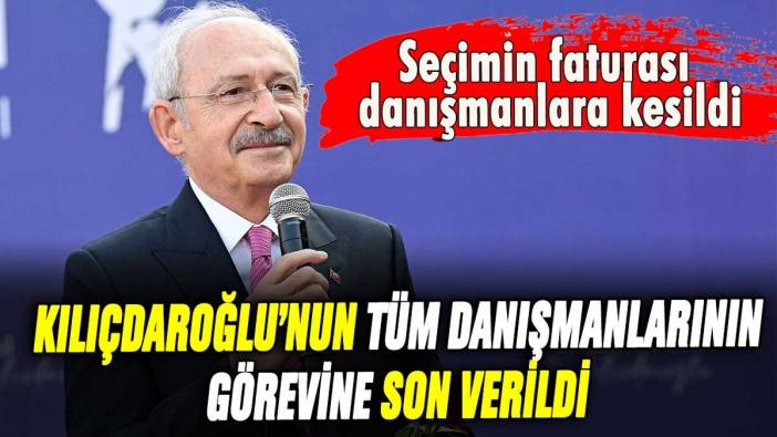 Kılıçdaroğlu'nun danışmanlarının işine son verildi: Seçimin faturası onlara kesildi