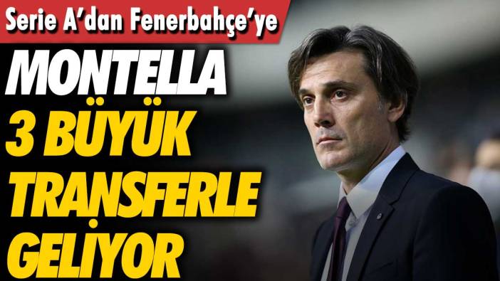 Montella'nın transfer listesi ortaya çıktı: 3 büyük isim Fenerbahçe'ye geliyor