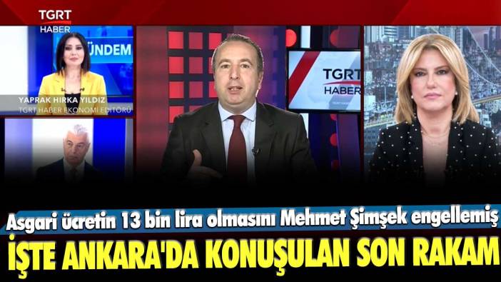 Asgari ücretin 13 bin lira olmasını Mehmet Şimşek engellemiş! İşte Ankara'da konuşulan son rakam