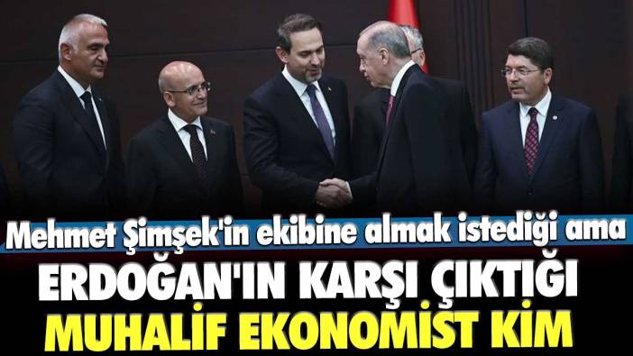 Mehmet Şimşek'in ekibine almak istediği ama Erdoğan'ın karşı çıktığı muhalif ekonomist kim