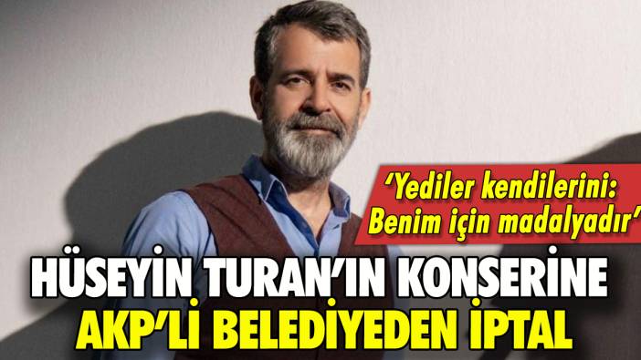 AKP'li belediye Hüseyin Turan konserini iptal etti
