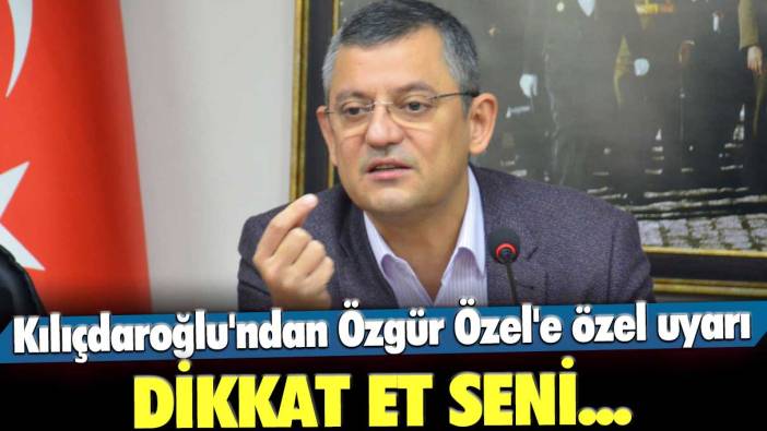 Kemal Kılıçdaroğlu'ndan Özgür Özel'e özel uyarı: Dikkat et seni...