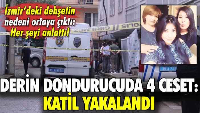 İzmir'de dondurucuda 4 ceset: Katil yakalandı!