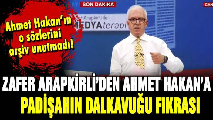 Zafer Arapkirli'den Ahmet Hakan'a "Padişahın dalkavuğu" fıkrası