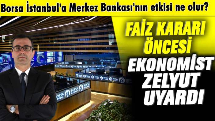 Borsa İstanbul'a Merkez Bankası'nın etkisi ne olur?  Faiz kararı öncesi Evren Devrim Zelyut uyardı