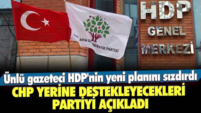 Ünlü gazeteci HDP'nin yeni planını sızdırdı: CHP yerine destekleyecekleri parti...