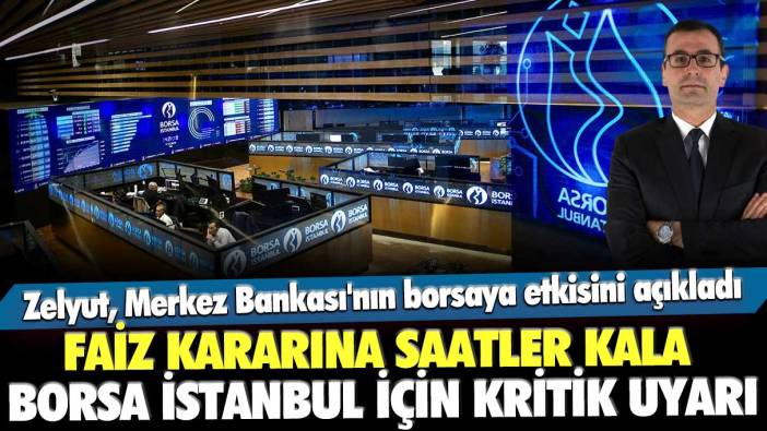 Faiz kararına saatler kala Borsa İstanbul için kritik uyarı: Evren Devrim Zelyut, Merkez Bankası'nın borsaya etkisini açıkladı