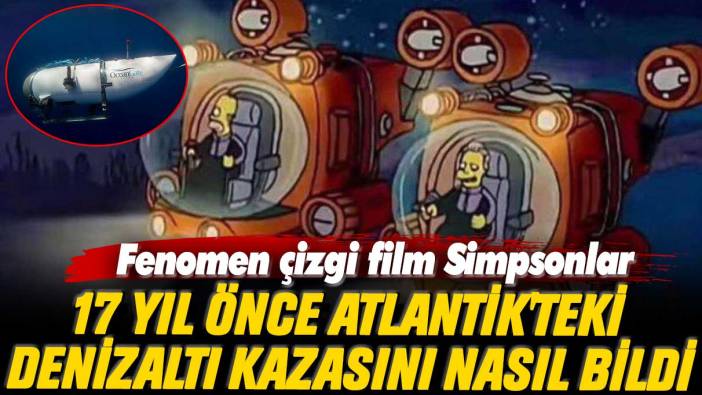 Fenomen çizgi film Simpsonlar 17 yıl önce Atlantik'teki denizaltı kazasını nasıl bildi