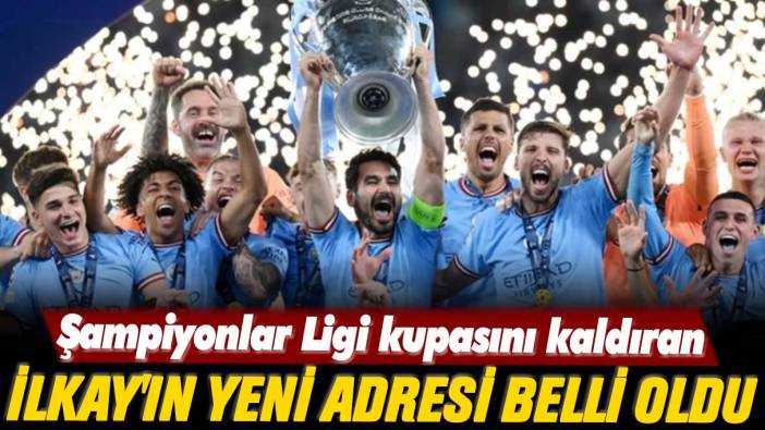 Şampiyonlar Ligi kupasını kaldıran İlkay Gündoğan'ın yeni adresi belli oldu
