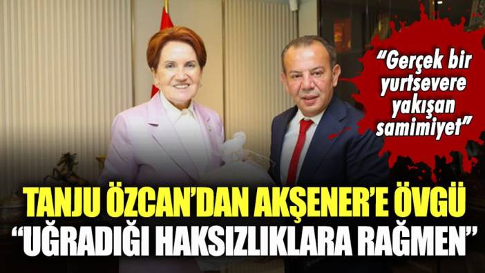 Tanju Özcan, Akşener'in konuşmasını öve öve bitiremedi: "Tüm haksızlıklara rağmen..."