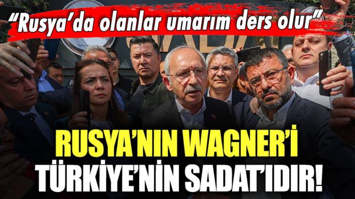 Kılıçdaroğlu, Rusya'da yaşananların ardından hatırlattı: "Rusya'nın Wagner'i, Türkiye'nin SADAT'ıdır"