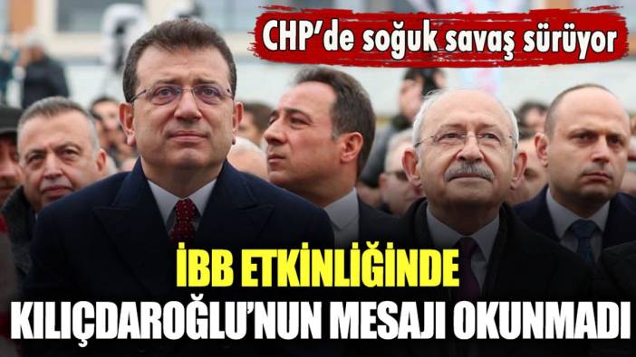 CHP'de soğuk savaş sürüyor: İBB etkinliğinde Kılıçdaroğlu'nun mesajı okunmadı