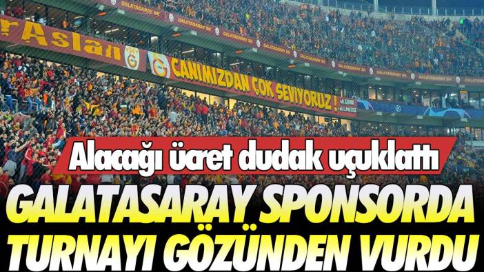 Galatasaray sponsorda turnayı gözünden vurdu: Alacağı ücret dudak uçuklattı