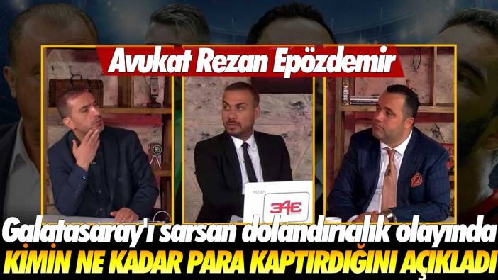 Avukat Rezan Epözdemir, Galatasaray'ı sarsan dolandırıcılık olayında kimin ne kadar para kaptırdığını açıkladı